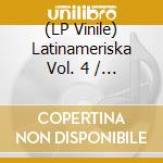 (LP Vinile) Latinameriska Vol. 4 / Various vinile