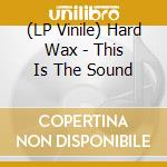 (LP Vinile) Hard Wax - This Is The Sound vinile