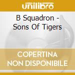 B Squadron - Sons Of Tigers cd musicale di B Squadron