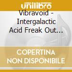 Vibravoid - Intergalactic Acid Freak Out Orgasms cd