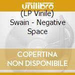 (LP Vinile) Swain - Negative Space vinile