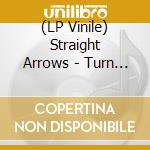 (LP Vinile) Straight Arrows - Turn Me Off / Dead And Bored (It Happens Again) (7') vinile
