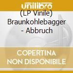(LP Vinile) Braunkohlebagger - Abbruch vinile
