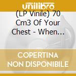 (LP Vinile) 70 Cm3 Of Your Chest - When I Was A Dinosaur vinile