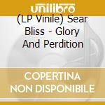(LP Vinile) Sear Bliss - Glory And Perdition vinile