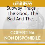 Subway Thugs - The Good, The Bad And The Thugly (Ltd.Digi) cd