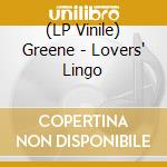 (LP Vinile) Greene - Lovers' Lingo vinile