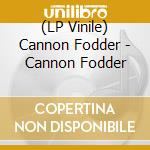 (LP Vinile) Cannon Fodder - Cannon Fodder lp vinile