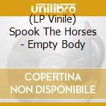 (LP Vinile) Spook The Horses - Empty Body vinile