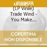 (LP Vinile) Trade Wind - You Make Everything Disappear (White) lp vinile