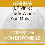 (LP Vinile) Trade Wind - You Make Everything Disappear (White) vinile