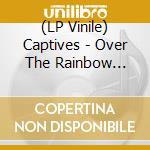 (LP Vinile) Captives - Over The Rainbow (Coloured Vinyl) vinile