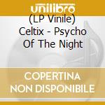 (LP Vinile) Celtix - Psycho Of The Night vinile