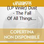 (LP Vinile) Dust - The Fall Of All Things (Clear Vinyl) lp vinile