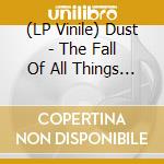 (LP Vinile) Dust - The Fall Of All Things (Clear Vinyl) vinile