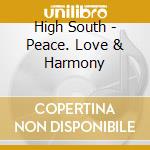 High South - Peace. Love & Harmony cd