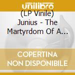 (LP Vinile) Junius - The Martyrdom Of A Catastrophist (Re-Issue) (2 Lp) lp vinile