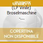 (LP Vinile) Broselmaschine - Broselmaschine lp vinile