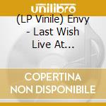 (LP Vinile) Envy - Last Wish Live At Liquidroom Tokyo (2 Lp) vinile