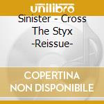 Sinister - Cross The Styx -Reissue- cd