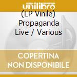 (LP Vinile) Propaganda Live / Various lp vinile