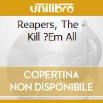 Reapers, The - Kill ?Em All cd musicale