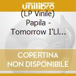 (LP Vinile) Papila - Tomorrow I'Ll Come.. vinile