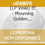 (LP Vinile) Ef - Mourning Golden Mourning vinile