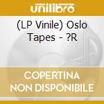 (LP Vinile) Oslo Tapes - ?R vinile