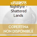 Nightfyre - Shattered Lands cd musicale