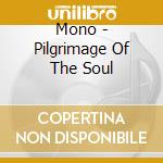 Mono - Pilgrimage Of The Soul cd musicale