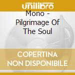 Mono - Pilgrimage Of The Soul cd