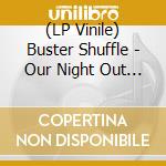 (LP Vinile) Buster Shuffle - Our Night Out (Uk Exclusive Yellow Vinyl) vinile