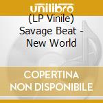 (LP Vinile) Savage Beat - New World lp vinile