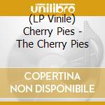 (LP Vinile) Cherry Pies - The Cherry Pies vinile