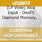 (LP Vinile) Aloa Input - Devil'S Diamond Memory Collection lp vinile
