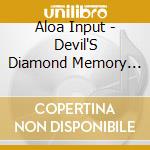 Aloa Input - Devil'S Diamond Memory Collection cd musicale