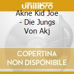 Akne Kid Joe - Die Jungs Von Akj cd