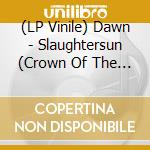 (LP Vinile) Dawn - Slaughtersun (Crown Of The Triarchy) (2 Lp) lp vinile