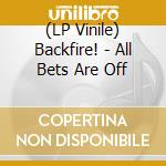 (LP Vinile) Backfire! - All Bets Are Off lp vinile