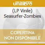 (LP Vinile) Seasurfer-Zombies vinile