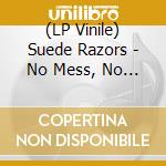 (LP Vinile) Suede Razors - No Mess, No Fuss, Just Rock?N?Roll lp vinile
