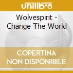 Wolvespirit - Change The World cd musicale
