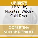(LP Vinile) Mountain Witch - Cold River vinile