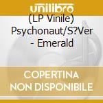 (LP Vinile) Psychonaut/S?Ver - Emerald vinile
