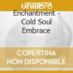 Enchantment - Cold Soul Embrace cd