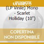 (LP Vinile) Mono - Scarlet Holliday (10