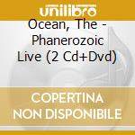 Ocean, The - Phanerozoic Live (2 Cd+Dvd) cd
