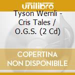 Tyson Wernli - Cris Tales / O.G.S. (2 Cd) cd