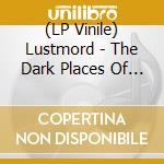 (LP Vinile) Lustmord - The Dark Places Of The Earth (2 Lp) lp vinile